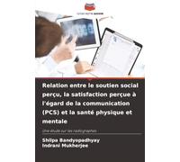Relation entre le soutien social perçu, la satisfaction perçue à l'égard de la communication (PCS) et la santé physique et mentale: Une étude sur les radiographes