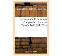Relation Fidelle De Ce Qui S'est Passé En Italie En L'année 1630