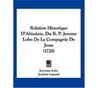Relation Historique D'Abissinie, Du R. P. Jerome Lobo de La Compagnie de Jesus (1728) Lobo, Jeronimo, Legrand, Joachim (Auteur)