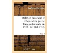 Relation Historique Et Critique De La Guerre Franco-Allemande En 1870-1871 - Tome 3