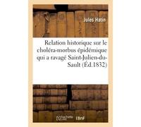 Relation historique sur le choléra-morbus épidémique qui a ravagé la ville de Saint-Julien-du-Sault - Jules Hatin - Hachette Bnf - broché - Livre