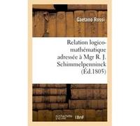 Relation logico-mathématique adressée à Mgr R. J. Schimmelpenninck à fin de lui donner Gaetano Rossi (Auteur)