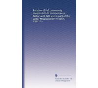 Relation of fish community composition to environmental factors and land use in part of the upper Mississippi River basin, 1995-97