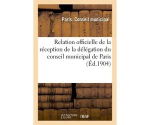 Relation officielle de la réception de la délégation du conseil municipal de Paris Aux fêtes du deuxième centenaire de la fondation de Saint-Pétersbourg mai 1903 - Pierre Paris - Hachette Bnf - broché
