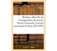 Relation officielle de l'inauguration du musée Henri Cernuschi par le Conseil municipal De Paris, le mercredi 26 octobre 1898 - Collectif - Hachette Bnf - broché - Livre