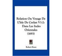 Relation Ou Voyage de L'Isle de Ceylan V1-2: Dans Les Indes Orientales (1693) Knox, Robert (Auteur)