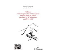 Relation sur mon séjour en exil et l'exode des religieux jusqu'en Russie, par un novice de la Valsainte, de 1797 à 1800 - Ferdinand De Hédouville - L'harmattan - broché - Etude