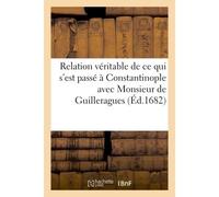 Relation véritable de ce qui s'est passé à Constantinople avec Monsieur de Guilleragues - P. De Touche - Hachette Bnf - broché - Livre