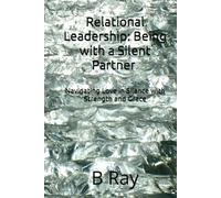 Relational Leadership: Being with a Silent Partner: Navigating Love in Silence with Strength and Grace