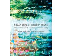 Relational Undercurrents: Contemporary Art of the Caribbean Archipelago