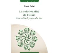 Relationalité de l'islam - une métaphysique du lien (La) - une métaphysique du lien