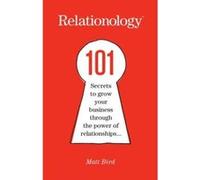 Relationology: 101 Secrets to Grow Your Business Through the Power of Relationships - [Livre en VO] Matt Bird (Auteur)