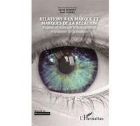 Relations à la marque et marques de la relation Regards croisés sur le management relationnel de la marque - David Dumont - L'harmattan - broché - Etude