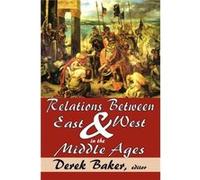 Relations Between East and West in the Middle Ages by Derek Baker