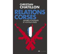 Relations Corses - Politiques Et Voyous, Intérêts Croisés, Destins Tragiques