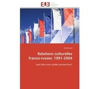 Relations culturelles franco-russes: 1991-2004 Alla Bouvier (Auteur)