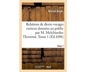 Relations de divers voyages curieux données au public par M. Melchisedec Thevenot. Tome 1 Briefve relation de la Chine et de la notable conversion des personnes royales de cet Estat - Michal Boym - Ha