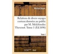 Relations de divers voyages curieux données au public par M. Melchisedec Thevenot. Tome 1 Michal Boym (Auteur)