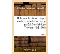 Relations de divers voyages curieux données au public par M. Melchisédec Thévenot. Tome 1 Relation des isles Philippines - Hieronimo de Bañuelos y Carnillo - Hachette Bnf - broché - Essai