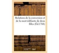 Relations de la conversion et de la mort édifiante de deux filles l'une complice d'assassinat Collectif (Auteur)