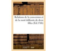Relations de la conversion et de la mort édifiante de deux filles l'une complice d'assassinat , & exécutée à Paris le 12 janvier 1737 l'autre, coupable de vol, & exécutée à Pithivier... - Collectif - 
