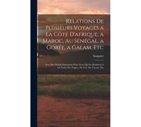 Relations De Plusieurs Voyages A La Côte D'afrique, A Maroc, Au Sénégal, A Gorée, A Galam, Etc: Avec Des Détails Intéressans Pour Ceux Qui Se Destinen