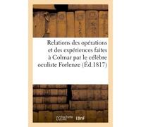 Relations des opérations et des expériences faites à Colmar par le célèbre oculiste Forlenze - Collectif - Hachette Bnf - broché - Livre