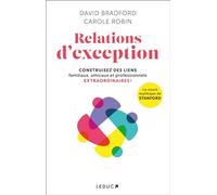 Relations d'exception: Contruisez des liens familiaux, amicaux et professionnels extraordinaires !