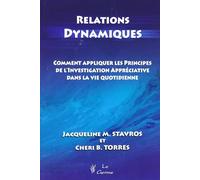 Relations dynamiques - Comment appliquer les principes de l'investigation appréciative dans la vie quotidienne