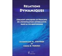 Relations Dynamiques - Comment Appliquer Les Principes De L'investigation Appréciative Dans La Vie Quotidienne