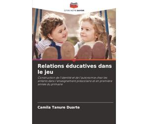 Relations éducatives dans le jeu: Construction de l'identité et de l'autonomie chez les enfants dans l'enseignement préscolaire et en première année du primaire