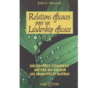 Relations Efficaces Pour Un Leadership Efficace - Decouvrez Comment En Valeur Les Qualites D'autrui