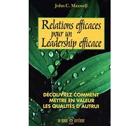 RELATIONS EFFICACES POUR UN LEADERSHIP EFFICACE - DECOUVREZ COMMENT METTRE EN VALEUR QUALITES AUTRUI