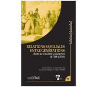 Relations Familiales Entre Générations Dans Le Théâtre Européen (1750-1850)