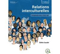 Relations Interculturelles - Comprendre Pour Mieux Agir
