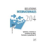 Relations internationales 2025, n.204 Spoliations, restitutions et circulation des objets : pour une géopolitique du patrimoine (I) - Collectif - Puf - broché - Revue