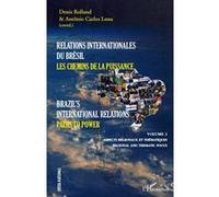 Relations internationales du Brésil, Les chemins de la Puissance (Volume II) Denis Rolland (Auteur), Antonio Carlos Lessa (Auteur)