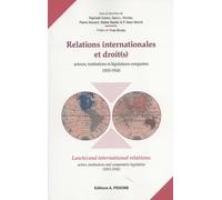 Relations Internationales Et Droit(S) : Acteurs, Institutions Et Législations Comparées (1815-1914)
