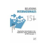 Relations Internationales N° 151, Automne 2012 - Organisations Internationales Et Ong : Coopération, Rivalité, Complémentarité De 1919 À Nos Jours - Volume 1