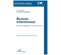 Relations Internationales - Une Science Appliquée Au Service Du Pouvoir
