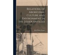 Relations Of Aboriginal Culture And Environment In The Lesser Antilles