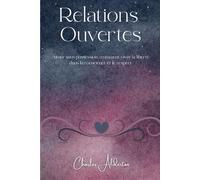 Relations Ouvertes: Aimer sans possession : comment vivre la liberté dans la conscience et le respect