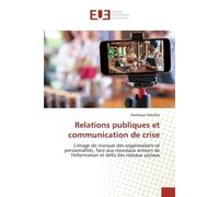 Relations publiques et communication de crise L'image de marque des organisations et personnalités, face aux nouveaux acteurs de l'information - Desforges Adediha - Universitaires Europeennes - broché