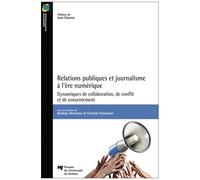 Relations Publiques Et Journalisme À L'ère Numérique - Dynamiques De Collaboration, De Conflit Et De Consentement