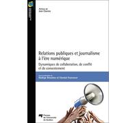 Relations Publiques Et Journalisme À L'ère Numérique - Dynamiques De Collaboration, De Conflit Et De Consentement