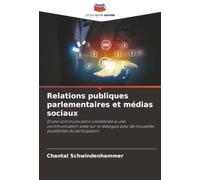 Relations publiques parlementaires et médias sociaux: D'une communication unilatérale à une communication axée sur le dialogue avec de nouvelles possibilités de participation