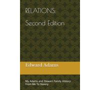 RELATIONS: Second Edition My Adams and Stewart Family History: From Me To Slavery