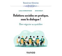 Relations sociales en pratique, osez le dialogue !: Bien négocier au quotidien