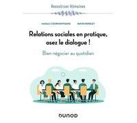 Relations sociales en pratique, osez le dialogue !: Bien négocier au quotidien