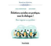 Relations sociales en pratique, osez le dialogue !: Bien négocier au quotidien